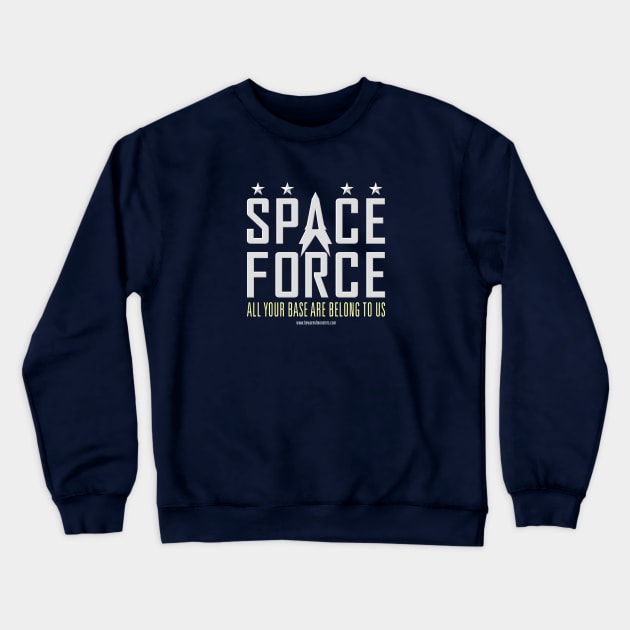 Space Force - All Your Base Are Belong To Us Crewneck Sweatshirt by JRobinsonAuthor
